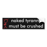 Naked Tyranny must be crushed Bumper Stickers