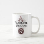 Namaste, Bitches Coffee Mug