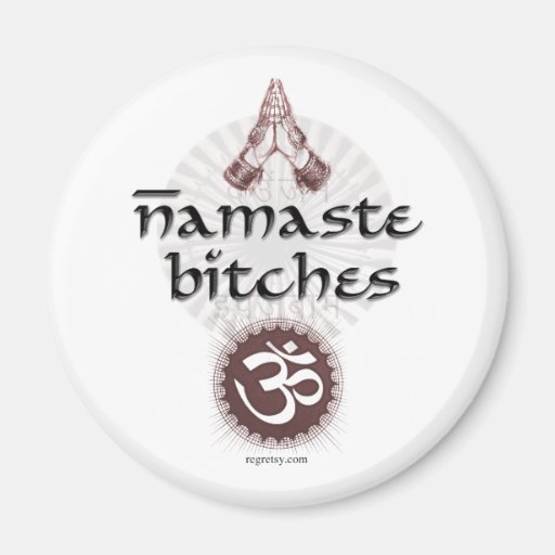 Namaste, Bitches Magnets