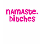 Namaste, Bitches Tee Shirts