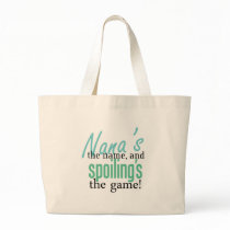 Nana's the Name, and Spoiling's the Game bags by MyGrandparentsRock Nana's the Name, and Spoiling's the Game bags