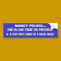 NANCY PELOSI: A FEW FRIES SHORT of a VALUE MEAL! bumper stickers