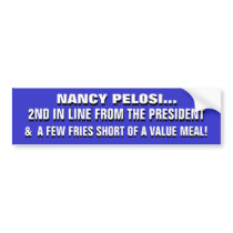 NANCY PELOSI: A FEW FRIES SHORT of a VALUE MEAL! bumper stickers