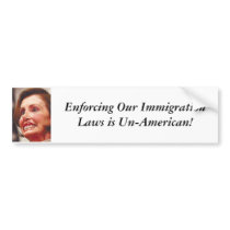nancy-pelosi, Enforcing Our Immigration Laws is... bumper stickers by raddemo nancy-pelosi, Enforcing Our Immigration Laws is... bumper stickers