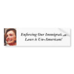 nancy-pelosi, Enforcing Our Immigration Laws is... Bumper Stickers