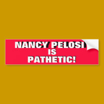NANCY PELOSI IS PATHETIC! IT'S THE TRUTH! bumper stickers by Go_Buckeyes NANCY PELOSI IS PATHETIC! IT'S THE TRUTH! bumper stickers