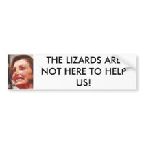 nancy_pelosi, THE LIZARDS ARE NOT HERE TO HELP US! bumper stickers