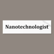 Nanotechnologist bumper stickers