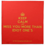 [Crown] keep calm and miss you more than idiot one's  Napkins