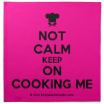 [Chef hat] not calm keep on cooking me  Napkins