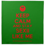 [Smile] keep calm and stay sexii like me  Napkins