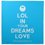 [Smile] lol in your dreams love  Napkins