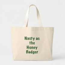 Nasty as the Honey Badger Bags
