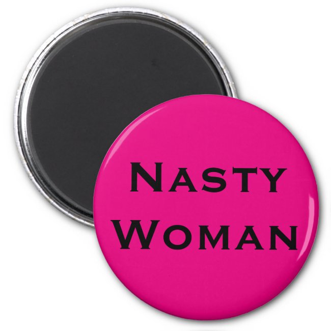 Nasty Woman, black text on hot pink