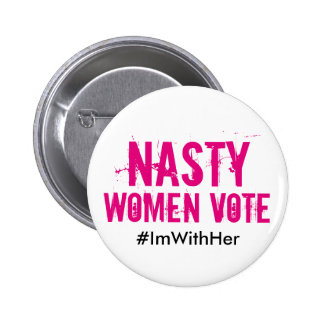 nasty_women_vote_im_with_her_hillary_2016_button-r0e31d6d166ef483db825cb576595c373_x7j3i_8byvr_324.jpg