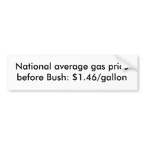 National average gas price before Bush: $1.46/g... bumper stickers by devinmoore National average gas price before Bush: $1.46/g... bumper stickers