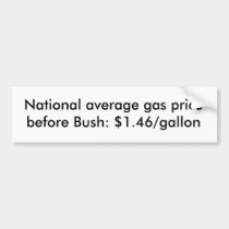 National average gas price before Bush: $1.46/g... bumper stickers