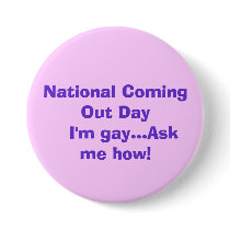 National Coming Out Day I'm gay...Ask me how! buttons by seaver National Coming Out Day I'm gay...Ask me how! buttons