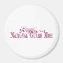 National Guard Mom, Try Walking In My Shoes Magnets