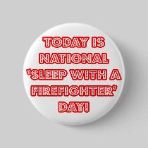 National 'Sleep With a Firefighter' Day Pinback Buttons