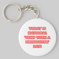 National 'Sleep With a Firefighter' Day Key Chains