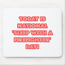 National 'Sleep With a Firefighter' Day Mouse Pads