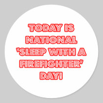 National 'Sleep With a Firefighter' Day Round Sticker