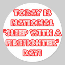 National 'Sleep With a Firefighter' Day Round Sticker