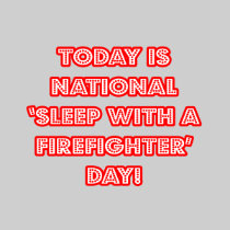 National 'Sleep With a Firefighter' Day Tee Shirt
