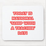 National 'Sleep With a Teacher' Day Mousepads