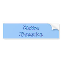 Native Bavarian Bavaria Bavaria Bavarian Bavarian Bumper Sticker