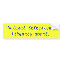 "Natural Selection"-Liberals abort. Bumper Stickers