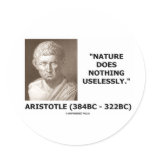 Nature Does Nothing Uselessly (Aristotelian Quote) Round Stickers