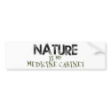 Nature is my Medicine Cabinet bumper stickers by WildWitch Nature is my Medicine Cabinet bumper stickers