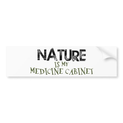 Nature is my Medicine Cabinet Bumper Stickers by WildWitch