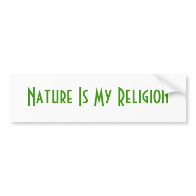 Nature Is My Religion Bumper Sticker by DonnaGrayson
