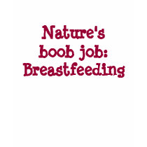 Nature's boob job:Breastfeeding t-shirts