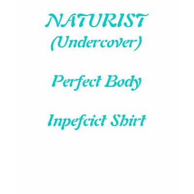 NATURIST - Perfect Body Inpefcict Shirt by CHOLOEPUS