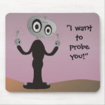 Naughty Alien - I want to probe you! Mousepads