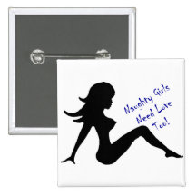 Naughty Girls Need Love Too! Pinback Buttons