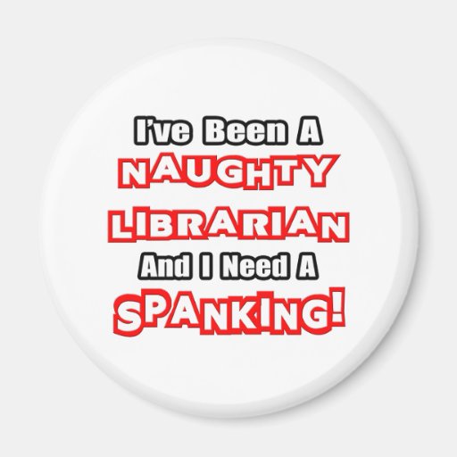 Naughty Librarian...Need a Spanking Refrigerator Magnet