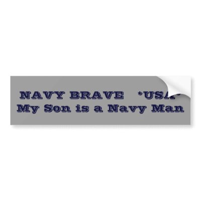 NAVY BRAVE   *USA*     My Son is a Navy Man Bumper Sticker by ASAPLEGAL