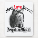 Neapolitan Mastiff Must Love Drool mousepads