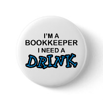 Need a Drink - Bookkeeper Pinback Buttons