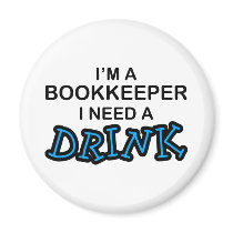 Need a Drink - Bookkeeper Fridge Magnets