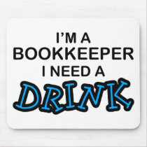 Need a Drink - Bookkeeper Mouse Pad