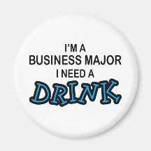 Need a Drink - Business Major Magnets