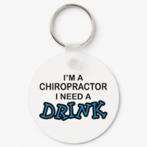 Need a Drink - Chiropractor keychains