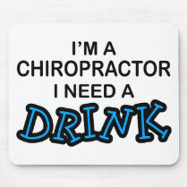 Need a Drink - Chiropractor mousepads