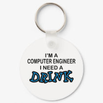Need a Drink - Computer Engineer keychains by poorrichards Need a Drink - Computer Engineer keychains